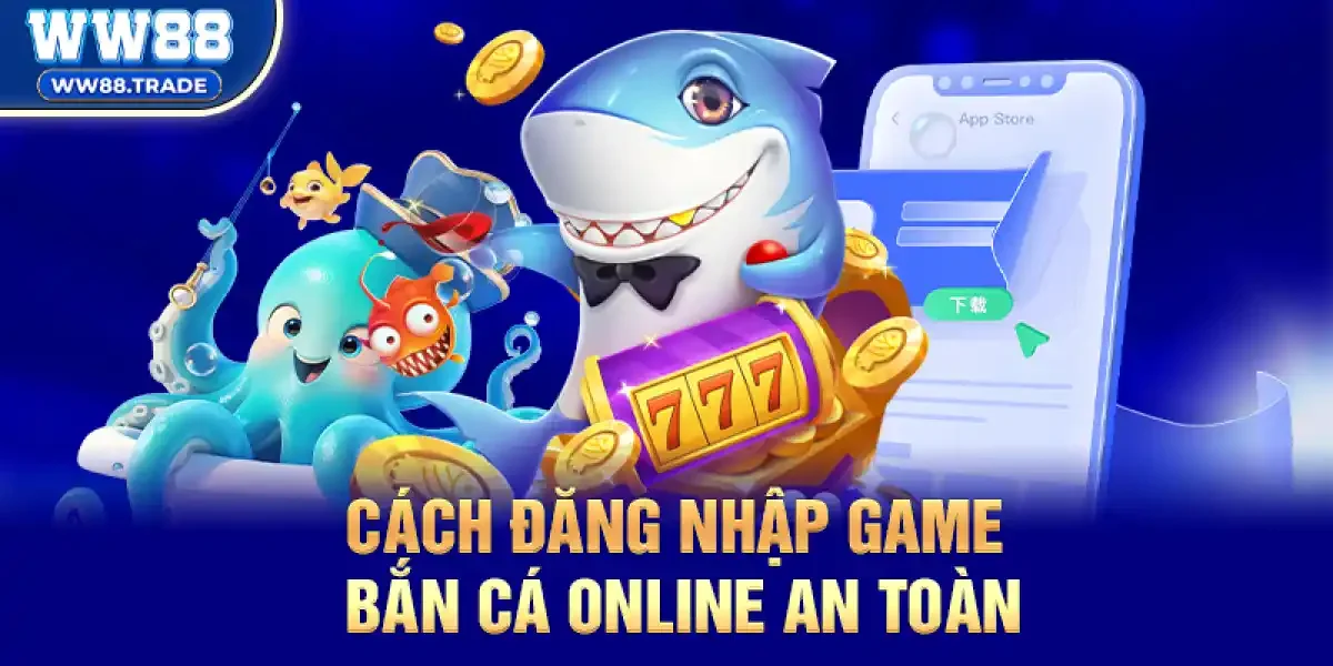Cách đăng nhập Game Bắn Cá Online an toàn, ổn định