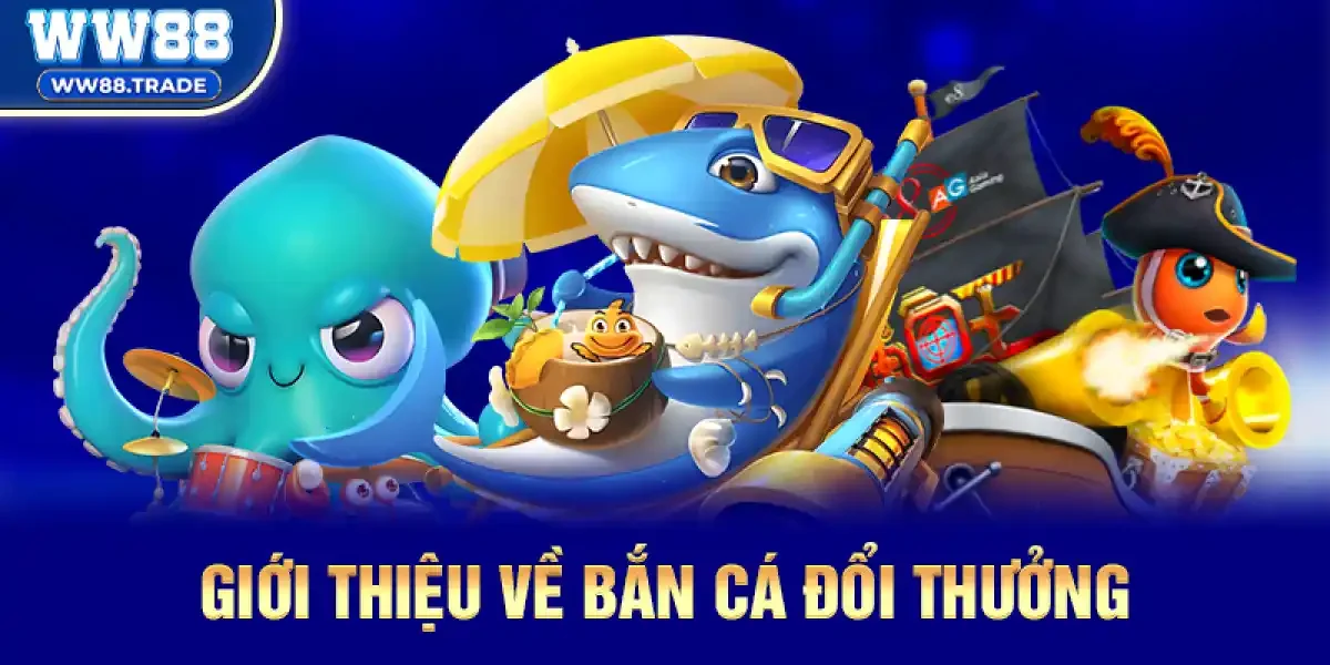 Giới Thiệu Về Bắn Cá Đổi Thưởng – Trò Chơi Đỉnh Cao Giải Trí