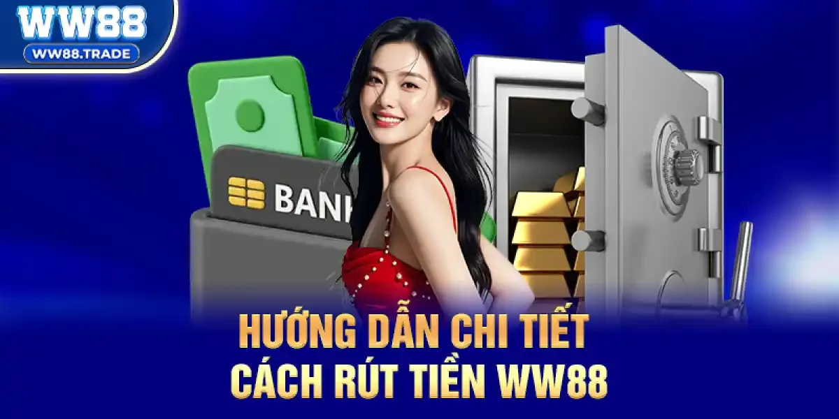 Hướng dẫn chi tiết cách Rút tiền ww88 cho người chơi