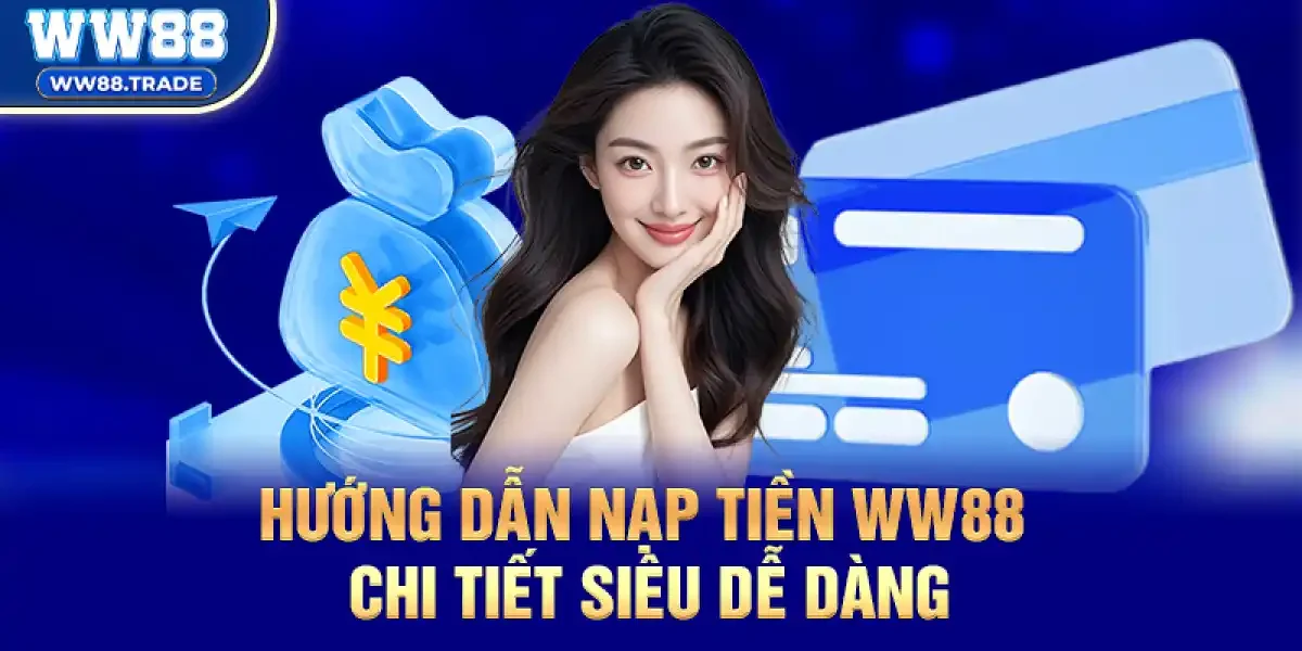 Hướng Dẫn Nạp tiền ww88 Chi Tiết Từng Bước Siêu Dễ Dàng
