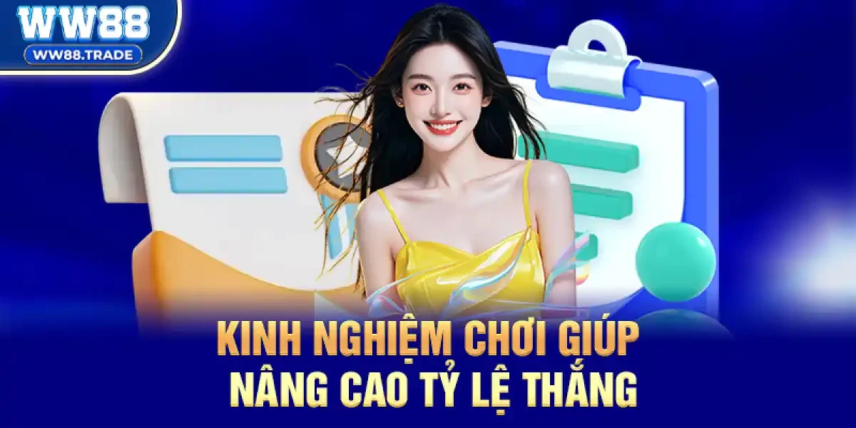 Kinh nghiệm chơi giúp nâng cao tỷ lệ thắng