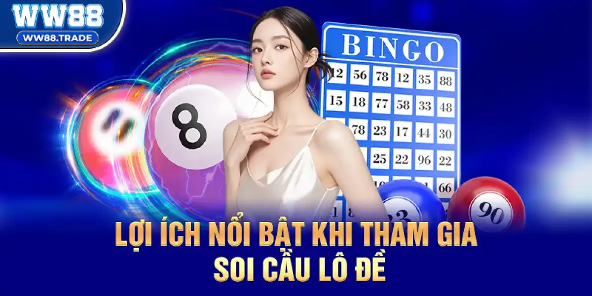 Lợi Ích Nổi Bật Khi Tham Gia Soi Cầu Lô Đề 