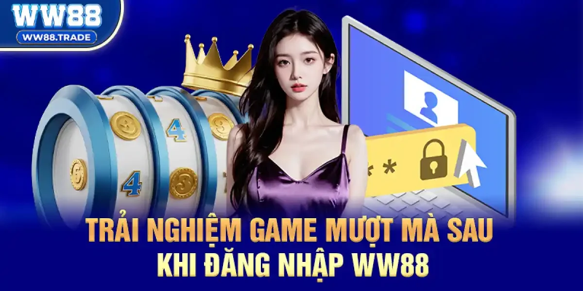 Trải nghiệm game mượt mà sau khi Đăng nhập ww88