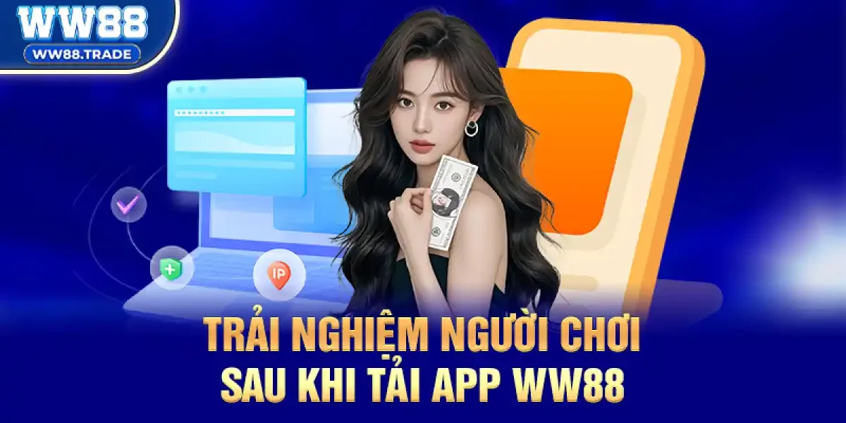 Trải nghiệm thực tế của người chơi sau khi Tải App ww88